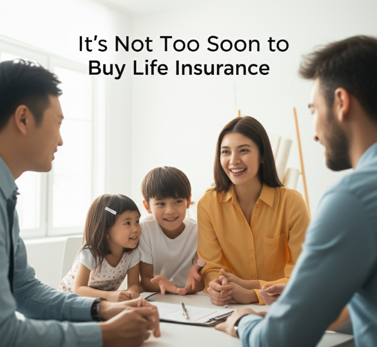 It's not too soon to buy life insurance.