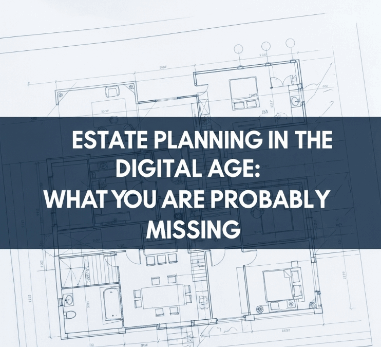 Estate Planning in the Digital Age: What You’re Probably Missing